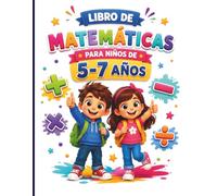Libro de Matemáticas Para Niños de 5-7 Años: Ejercicios de Sumas y Restas | Cuaderno de Actividades para Educación Infantil y Primer Ciclo de Primaria