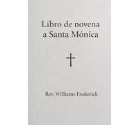 Libro de novena a Santa Mónica.: Una Novena de Oración, Esperanza y Conversión