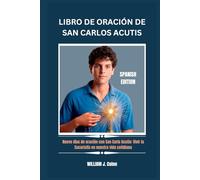 LIBRO DE ORACIÓN DE SAN CARLOS ACUTIS: Nueve días de oración con San Carlo Acutis: Vivir la Eucaristía en nuestra vida cotidiana