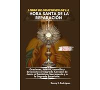 LIBRO DE ORACIONES DE LA HORA SANTA DE LA REPARACIÓN: Oraciones, letanía, coronilla y devociones al Sagrado Corazón de Jesús, al Santísimo Sacramento y a la Sagrada Eucaristía.