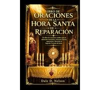 LIBRO DE ORACIONES DE LA HORA SANTA DE REPARACIÓN: Un libro de oraciones católico para la adoración eucarística, oraciones diarias, reparación y devoción al Sagrado Corazón de Jesús.