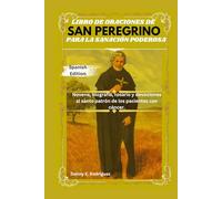 LIBRO DE ORACIONES DE SAN PEREGRINO PARA LA SANACIÓN PODEROSA: Novena, biografía, rosario y devociones al santo patrón de los pacientes con cáncer.