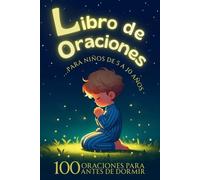 Libro de Oraciones para Niños De 5 A 10 Años: Disfruta Con Los Más Pequeños De 100 Oraciones Únicas Para Antes De Dormir. Fortalece El Hábito De La ... Encantaran A Los Niños. (Libros de Oraciones)