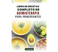 LIBRO DE RECETAS COMPLETO DE QUIMIOTERAPIA PARA PRINCIPIANTES: Platos fáciles de preparar para controlar las náuseas y favorecer la recuperación