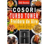 Libro de Recetas COSORI Turbo Tower Freidora de Aire: Variedad sin Límites - Más de 340 Recetas Saludables y Crujientes para Airfryer + Bonus