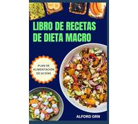 LIBRO DE RECETAS DE DIETA MACRO: Un plan de nutrición completo y recetas de comidas equilibradas para activar el metabolismo, seguir una dieta flexible, perder peso y ganar masa muscular