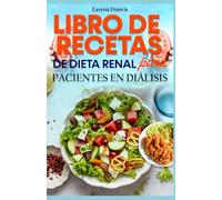 LIBRO DE RECETAS DE DIETA RENAL PARA PACIENTES EN DIÁLISIS: Deliciosas recetas para la enfermedad renal y una guía nutricional equilibrada para mejorar la salud renal y los resultados de la diálisis