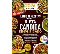 LIBRO DE RECETAS DE LA DIETA CANDIDA SIMPLIFICADO: Recetas naturales sencillas para la salud intestinal, el apoyo inmunológico, la curación digestiva, ... el bienestar diario frente a la candidiasis.