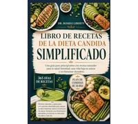 LIBRO DE RECETAS DE LA DIETA CANDIDA SIMPLIFICADO: Una guía para principiantes con recetas naturales para la salud intestinal, una vida baja en azúcar y un bienestar duradero.
