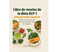 Libro de recetas de la dieta GLP-1 para personas mayores: Deliciosas recetas con plan de comidas y lista de compras