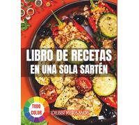 Libro de Recetas en Una Sola Sartén: Recetas Fáciles y Rápidas para Preparar Comidas Saludables y Deliciosas en Solo Una Sartén - ¡Perfectas para Tu Día a Día!