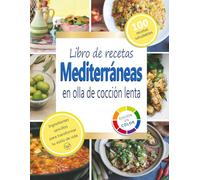 Libro de recetas mediterráneas en olla de cocción lenta: Platos simples, saludables y deliciosas - ¡deja que tu olla de cocción lenta haga el trabajo!