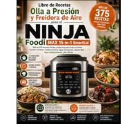 Libro de Recetas Olla a Presión y Freidora de Aire para el Ninja Foodi MAX 15-in-1 SmartLid: Más de 375 Recetas Fáciles y Deliciosas para Toda la ... y Mucho Más - Guía Independiente y No Oficial
