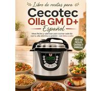 Libro de recetas para Cecotec Olla GM D+ Español: Ideas fáciles y sabrosas para cocinar cada día con tu olla eléctrica a presión - con fotos a color