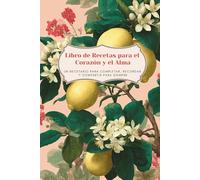 Libro de Recetas para el Corazón y el Alma: Un recetario para escribir, recordar y compartir con amor