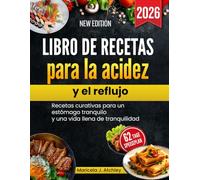 Libro de recetas para la acidez y el reflujo: Recetas curativas para un estómago tranquilo y una vida llena de tranquilidad