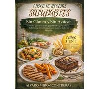 Libro de recetas saludables sin gluten y sin azúcar: Comidas y postres fáciles y equilibrados para celiacos, diabéticos y personas que deseen cuidarse de forma saludable
