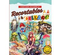 Libro de Recortables & Collage Fantasía: Más de 400 ilustraciones en acuarela para collages creativos sin límites, con descarga incluida para imprimir las imágenes en el tamaño que prefieras.