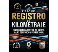 Libro de Registro de Kilometraje: Cuaderno para Control de Gastos, Viajes de Negocio y Uso Personal