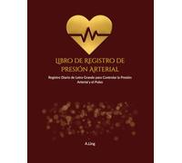 Libro de Registro de Presión Arterial: Registro Diario de Letra Grande para Controlar la Presión Arterial y el Pulso