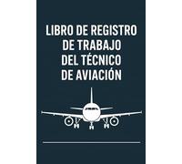Libro de registro de trabajo del técnico de aviación: Bitácora de Registro Diario para Mecánicos