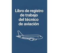 Libro de registro de trabajo del técnico de aviación: Plantilla para el Control de Horas y Actividades