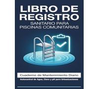 Libro de Registro Sanitario para Piscinas Comunitarias: Cuaderno de Bitácora y Mantenimiento Diario: Autocontrol Normativo de Cloro, pH y Turbidez para Comunidades, Hoteles y Socorristas