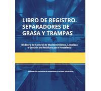 Libro de Registro: Separadores de Grasa y Trampas: Control de mantenimiento, limpieza y gestión de residuos para hostelería. Adaptado a Normativa de Sanidad y Medio Ambiente.