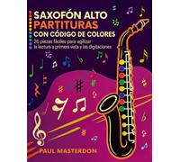 Libro de Saxofón Alto para Principiantes - Partituras con Código de Colores: 26 Piezas Fáciles para Aprender a Leer Música, Mejorar la Lectura a ... la Memoria (Aprende saxofón alto más rápido)