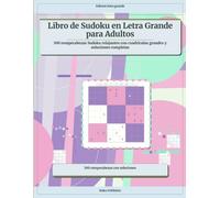 Libro de Sudoku en Letra Grande para Adultos: 100 rompecabezas Sudoku relajantes con cuadrículas grandes y soluciones completas