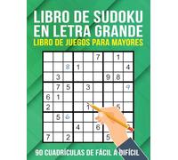 Libro de Sudoku en Letra Grande para Mayores: 90 Cuadrículas de Fácil a Difícil para Adultos, Seniors, Abuelos y Personas con Baja Visión