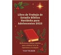 Libro de Trabajo de Estudio Bíblico Navideño para Adolescentes 2025: Reflexiones diarias rápidas para celebrar la fe, la esperanza y la alegría