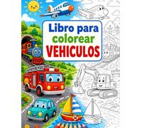 Libro de vehículos para colorear: 24 dibujos divertidos y fáciles para niños de 3 a 6 años apasionados por las máquinas