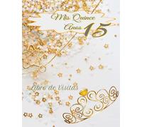 Libro de Visitas Mis Quince Anos 15: Libro de visitas de quinceañera blanca y dorada con fecha y lugares para firmas en su interior.Haz que su ... de recuerdo de todos sus amigos y familiares.