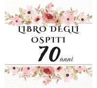 Libro degli ospiti 70 anni: Libro dei ricordi e delle dediche per il 70° compleanno - parole, auguri e foto per un momento speciale da condividere con chi ami.