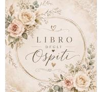 Libro degli Ospiti: Libro degli Ospiti per Matrimonio - Guest Book Elegante per Dediche, Auguri e Messaggi degli Invitati