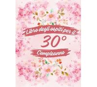Libro degli ospiti per il 30° compleanno: Ideale per dediche, auguri e foto. Adatto per 30-60 ospiti. Libro degli ospiti e album dei ricordi per il 30° compleanno, perfetto come decorazione o regalo.