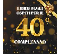 Libro degli ospiti per il 40° compleanno: Ideale per dediche, auguri e foto. Adatto per 30-60 ospiti. Libro degli ospiti e album dei ricordi per il 40° compleanno, perfetto come decorazione o regalo.