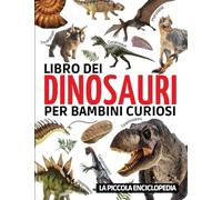 Libro dei dinosauri per bambini: L'enciclopedia per scoprire la storia di questi straordinari animali (Tirannosauro, Velociraptor, Brachiosauro...) | ... illustrate per imparare divertendosi.