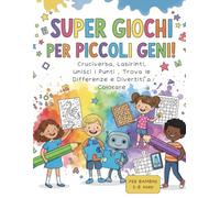 Libro Dei Super Giochi Per Piccoli Geni !: Cruciverba, Labirinti, Unisci i Punti , Trova le Differenze e Divertiti a Colorare : Oltre 90 Rompicapo ... 8 Anni per Sviluppare Logica e Concentrazione