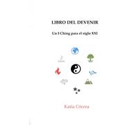 LIBRO DEL DEVENIR: Un I Ching para el siglo XXI