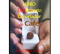 Libro del Experto Exportador de Café: Guía Completa para el Éxito Internacional (Cafeología)