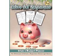 Libro del Risparmio: più di 90 Pagine di Sfide e Budget Planner per Ottimizzare le Entrate e Risparmiare Denaro ogni Giorno