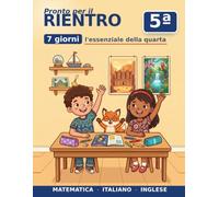 Libro delle Vacanze a Colori - Dalla 4ª alla 5ª Elementare in 7 Giorni: Ripassa la quarta: decimali, analisi logica, inglese · lettura a cronometro · a colori con soluzioni · Indicazioni nazionali