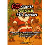Libro di 60 Attività di Natale per Bambini (4-10 Anni) - libro a colori: Attività Natalizie Educative e Divertenti | Unisci i Puntini, Trova le ... e Colora e Completa i Disegni (4-8 Anni)