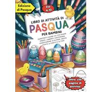 Libro di attività di Pasqua per bambini: Divertenti pagine da colorare, enigmi, labirinti, cruciverba, associazione di numeri, giochi punto a punto e altro!