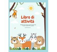 Libro di attività: Disegni da colorare, giochi di parole, numeri, labirinti e sudoku: Giochi per bambini