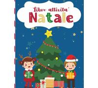 Libro di Attività Natale per Bambini 5+: La Magia del Natale: Libro di Giochi, Passatempi e Divertimento per Bambini