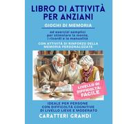 Libro di Attività per Anziani: giochi di memoria e esercizi semplici per stimolare la mente, i ricordi e la manualità; ideale in caso di demenza lieve o moderata (Allena la Mente)