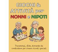 Libro di attività per nonni e nipoti: Giochi, passatempi, esercizi di scrittura per stare insieme, allenare la memoria degli anziani e stimolare i bambini (6-10 anni) - idea regalo